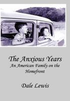 The Anxious Years: An American Family on the Homefront 1532780281 Book Cover