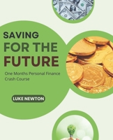 Saving For The Future: One Months Personal Finance Crash Course B0BTKSJTXZ Book Cover