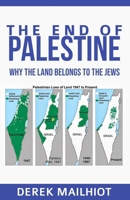 The End Of Palestine: Why The Land Belongs To The Jews B09BY8528J Book Cover