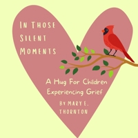 In Those Silent Moments: A Hug For Children Experiencing Grief B0BSJJDNQT Book Cover
