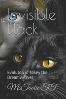 Invisible Black: Evoluton of Mikey the Dreamweaver B0H3LYGV8X Book Cover