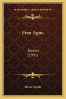 Frau Agna: Roman (1901) 1168440963 Book Cover