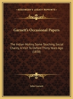 Garnett's Occasional Papers: The Indian Mutiny, Some Touching Social Charity, A Visit To Oxford Thirty Years Ago 128656901X Book Cover