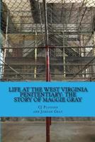 Life at the West Virginia Penitentiary: The Story of Maggie Gray 1545553750 Book Cover