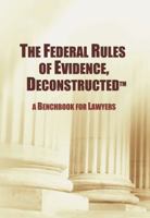 The Federal Rules of Evidence, Deconstructed: A Benchbook for Lawyers 0998907065 Book Cover