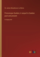 Picturesque Quebec; A sequel to Quebec past and present: in large print 3368361384 Book Cover