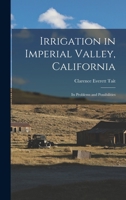 Irrigation in Imperial Valley, California: Its Problems and Possibilities 101677849X Book Cover