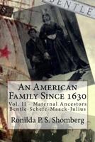 An American Family Since 1630: Vol. II - Maternal Ancestors Bentle-Schefe-Maack-Julius 1495463664 Book Cover