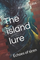 The island lure: Echoes of siren B0DTQ1DGXW Book Cover