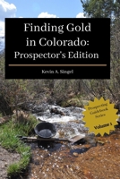 Finding Gold in Colorado - Prospector's Edition: A Guide to Colorado's Casual Gold Prospecting, Mining History and Sightseeing 1719553467 Book Cover