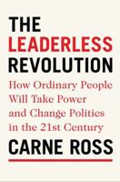 The Leaderless Revolution: How Ordinary People Will Take Power and Change Politics in the 21st Century