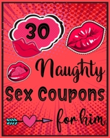 30 Naughty Sex Coupons For Him: Very Naughty sex Coupon Book for adult B083XT1KLL Book Cover