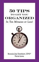 50 Tips to Get You Organized-In Ten Minutes or Less! 1451592515 Book Cover