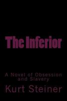 The Inferior: A Novel of Obsession and Slavery 1499583230 Book Cover