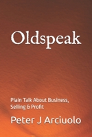 Oldspeak: Plain Talk About Business, Selling & Profit B0DXD32K1J Book Cover