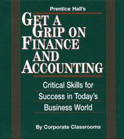 Prentice Hall's Get A Grip on Finance and Accounting: Critical Skills for Success in Today's Business World 0136164838 Book Cover