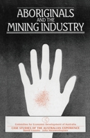 Aboriginals and the mining industry: Case studies of the Australian experience (CEDA study) 0868612715 Book Cover