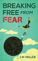 Breaking Free From Fear: Live your life knowing God is in Control 1532920636 Book Cover