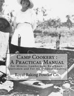 Camp Cookery : A Practical Manual: For Miners, Lumbermen, Ranchmen, Sportsmen and For All Outdoor Cooking 1548808636 Book Cover