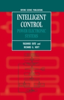 Intelligent Control: Power Electronic Systems (Monographs in Electrical and Electronic Engineering) 019856466X Book Cover