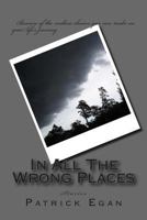In All The Wrong Places 1490919155 Book Cover