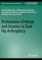 Performance of Metals and Ceramics in Total Hip Arthroplasty (Synthesis Lectures on Biomedical Engineering) 3031254228 Book Cover