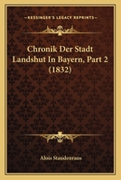 Chronik Der Stadt Landshut In Bayern, Part 2 (1832) 1168081491 Book Cover
