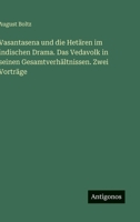 Vasantasena und die Hetären im indischen Drama. Das Vedavolk in seinen Gesamtverhältnissen. Zwei Vorträge (German Edition) 3563172390 Book Cover