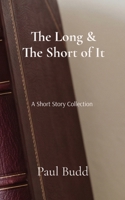 The Long and The Short of It: A short story collection 1911323253 Book Cover