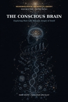 The concioue Brain: Exploring How Life Became Aware of Itself: Exploring 1066947899 Book Cover