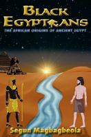 Black Egyptians: The African Origins of Ancient Egypt 0957369506 Book Cover