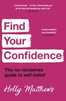 Find Your Confidence: The no-nonsense guide to self-belief 1399409344 Book Cover