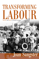 Transforming Labour: Women and Work in Post-War Canada 0802096522 Book Cover