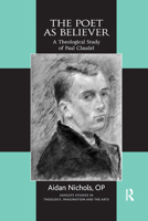 The Poet as Believer: A Theological Study of Paul Claudel 103217983X Book Cover