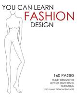 You Can Learn Fashion Design - 320 Female Fashion Templates: 160 Pages - Tablet Designed for Left or Right Hand Sketching 1500411639 Book Cover