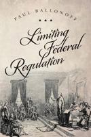 Limiting Federal Regulation 153538624X Book Cover