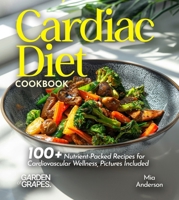 Cardiac Diet Cookbook: 100+ Nutrient-Packed Recipes for Cardiovascular Wellness, Pictures Included (Cardiac Collection) B0FQ2HJ1VK Book Cover