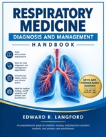 Respiratory Medicine Diagnosis and Management Handbook: A comprehensive guide for medical, nursing, and physician assistant students, and primary care practitioners B0HKJSK382 Book Cover