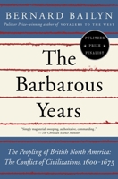 The Barbarous Years: The Peopling of British North America: The Conflict of Civilizations, 1600-1675 0375703462 Book Cover