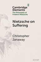 Nietzsche on Suffering (Elements in the Philosophy of Friedrich Nietzsche) 100941741X Book Cover