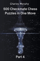 500 Checkmate Chess Puzzles in One Move, Part 4 B0B8K1ZZ7M Book Cover
