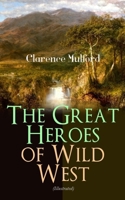 The Great Heroes of Wild West (Illustrated): The Coming of Cassidy and Others, Buck Peters Ranchman, Tex and The Orphan 8027331943 Book Cover