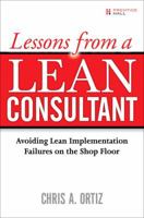 Lessons from a Lean Consultant: Avoiding Lean Implementation Failures on the Shop Floor 0131584634 Book Cover