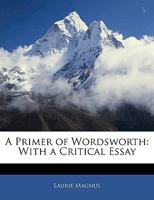 A Primer of Wordsworth: With a Critical Essay 1142982289 Book Cover