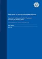 The Perils of Industrialised Healthcare: Exploring the limitations of the King's Fund report: "Reforming the NHS from Within" 1912712199 Book Cover