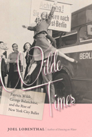 Wilde Times: Patricia Wilde, George Balanchine, and the Rise of New York City Ballet 1611688035 Book Cover