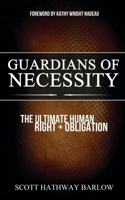 Guardians of Necessity: The Ultimate Human Right and Obligation 1630476021 Book Cover