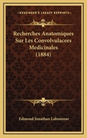 Recherches Anatomiques Sur Les Convolvulacees Medicinales (1884) 1160239738 Book Cover