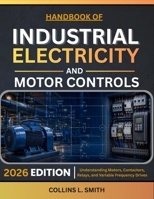 HANDBOOK OF INDUSTRIAL ELECTRICITY AND MOTOR CONTROLS: Understanding Motors, Contactors, Relays, and Variable Frequency Drives B0H8QLHR6G Book Cover