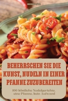 Beherrschen Sie Die Kunst, Nudeln in Einer Pfanne Zuzubereiten (German Edition) 1836113625 Book Cover